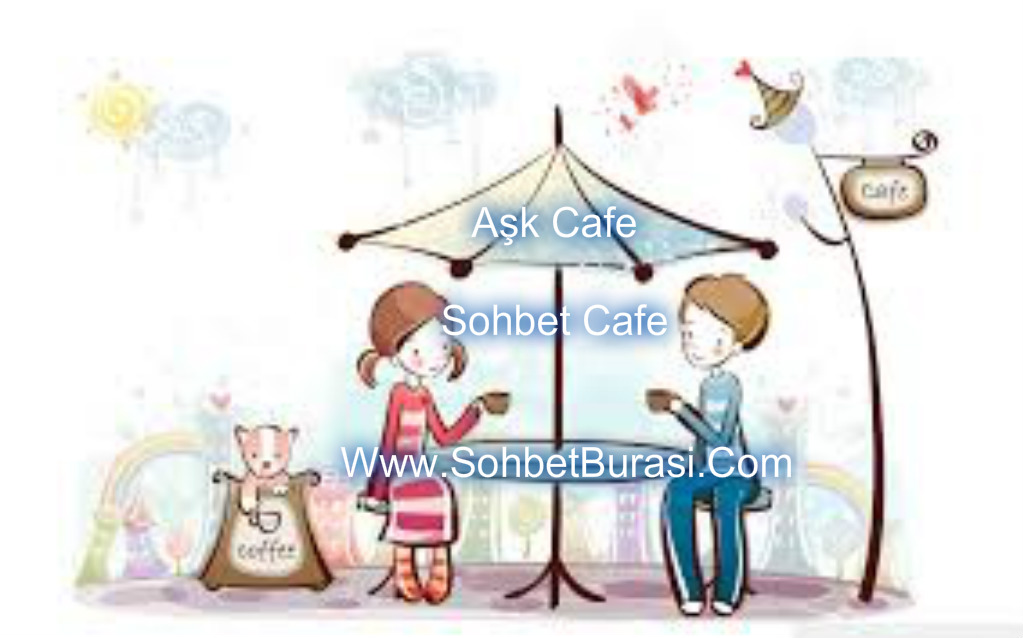 Aşk cafe Sohbet Cafe